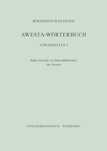 Awesta-Wörterbuch: Index locorum zur Sekundärliteratur des Awesta: Vorarbeiten I. Index locorum zur Sekundärliteratur des Awesta