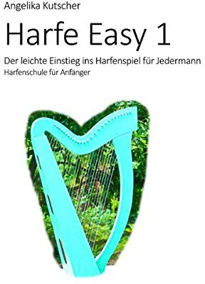 Harfe Easy / Harfe Easy 1 - Der leichte Einstieg ins Harfenspiel für Jedermann: Harfenschule für Anfänger
