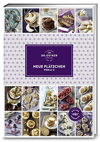 Neue Plätzchen von A-Z: Mit über 150 Rezepten das ultimative Handbuch rund um Kekse aller Art – fürs ganze Jahr und mit Geling-Garantie! (A-Z Reihe)