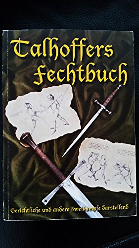 Talhoffers Fechtbuch: Gerichtliche und andere Zweikämpfe darstellend (Bibliothek historischer Kampfkünste)