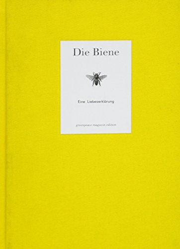 Die Biene - Eine Liebeserklärung: Illustrierte Ausgabe. Ausgezeichnet mit dem 'Die schönsten deutschen Bücher, Stift. Buchkunst; Fachbücher, Wiss. Bücher, Sach- und Schulbücher' 2016