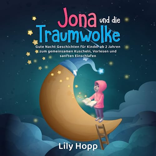 Jona und die Traumwolke - Gute Nacht Geschichten für Kinder ab 2 Jahren zum gemeinsamen Kuscheln, Vorlesen und sanften Einschlafen