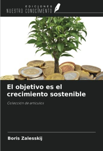 El objetivo es el crecimiento sostenible: Colección de artículos