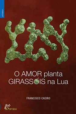 O Amor Planta Girassóis na Lua