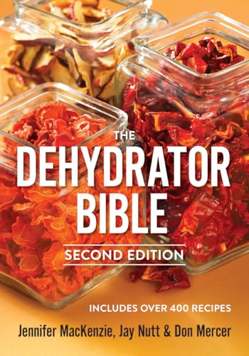 The Dehydrator Bible: Includes Over 400 Recipes