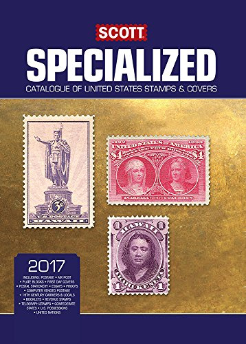 Scott Specialized Catalogue of United States Stamps & Covers 2017: Confederate States, Canal Zone, Danish West Indies, Guam, Hawaii, United Nations ... Cuba, Puerto Rico, Philippines, Ryukyu