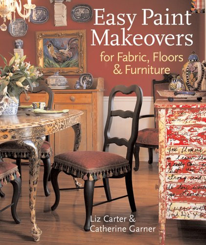 Easy Paint Makeovers for Fabrics, Floors & Furniture: Easy Fabric, Floor & Furniture Makeovers