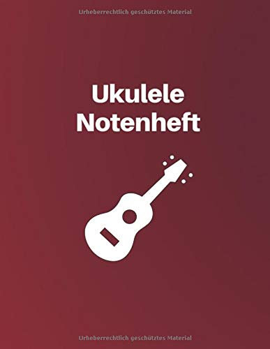 Ukulele Notenheft: Ukulele lernen und Noten üben - Ukulele Songs schreiben - Heft mit Tabulatur und Linien für Akkorde und Saiten zum komponieren ... 120 Seiten zum Eintragen und Selberschreiben