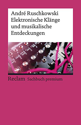 Elektronische Klänge und musikalische Entdeckungen: Ruschkowski, André – Klassiker der Musikgeschichte mit Erläuterungen – 19613 (Reclams Universal-Bibliothek)