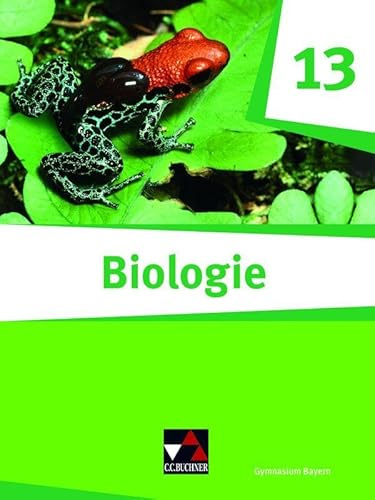 Biologie – Bayern Sek II / Biologie Bayern 13: Biologie für die gymnasiale Oberstufe / Biologie für das grundlegende/erhöhte Anforderungsniveau ... II: Biologie für die gymnasiale Oberstufe)