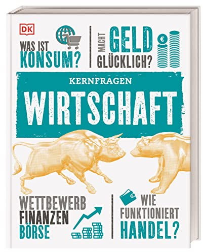 Kernfragen. Wirtschaft: Was ist Konsum? Macht Geld glücklich? Wettbewerb der Finanzen, Börse. Wie funktioniert Handel?