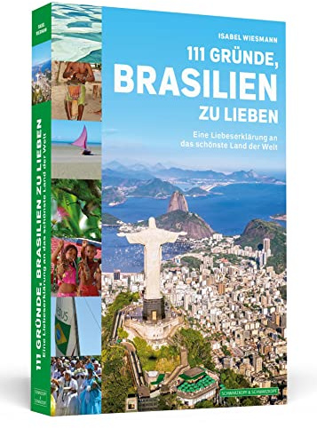 111 Gründe, Brasilien zu lieben: Eine Liebeserklärung an das schönste Land der Welt