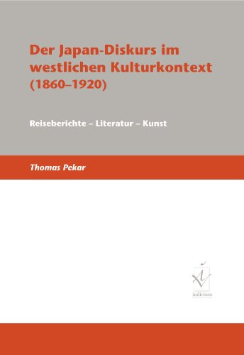 Der Japan-Diskurs im westlichen Kulturkontext (1860-1920): Reiseberichte - Literatur - Kunst: Reiseberichte, Literatur, Kunst. Habil.-Schr.