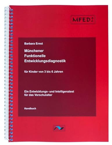 Münchener Funktionelle Entwicklungsdiagnostik für Kinder von 3 bis 6 Jahren (MFED 3-6): Ein Entwicklungs- und Intelligenztest für das Vorschulalter. Handbuch