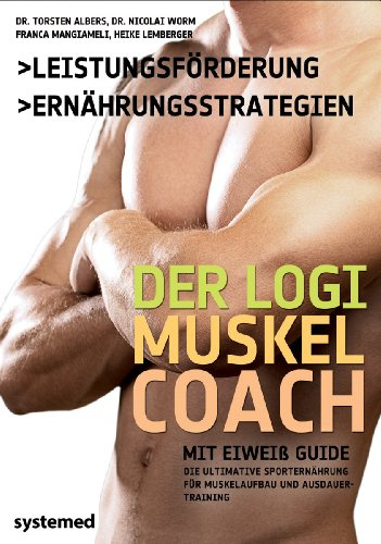 Der LOGI-Muskelcoach: Die ultimative Sporternährung für Muskelaufbau und Ausdauertraining