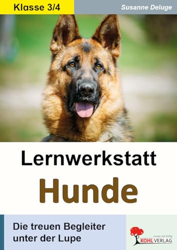 Lernwerkstatt Hunde Sachunterricht Biologie Grundschule Klasse 3 4 Grundschrift | Hunderassen Körperbau Sinne Arbeitshunde Haustiere Zoologie | 48 ... Begleiter unter der Lupe. 3./4. Schuljahr