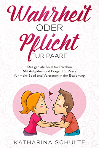 Wahrheit oder Pflicht für Paare: Das geniale Spiel für Pärchen - Mit Aufgaben und Fragen für Paare - für mehr Spaß und Vertrauen in der Beziehung