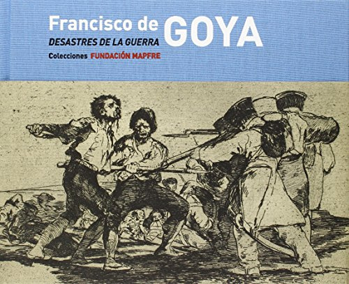 Francisco de Goya: Los Desastres de la Guerra