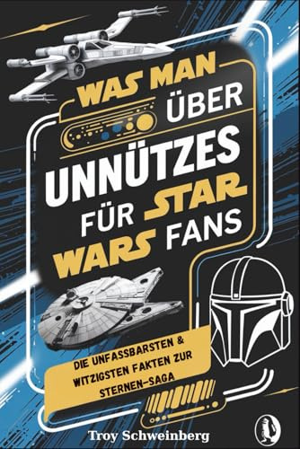 Was man über Unnützes Wissen für Star Wars Fans: Die unfassbarsten & witzigsten Fakten zur Sternen-Saga