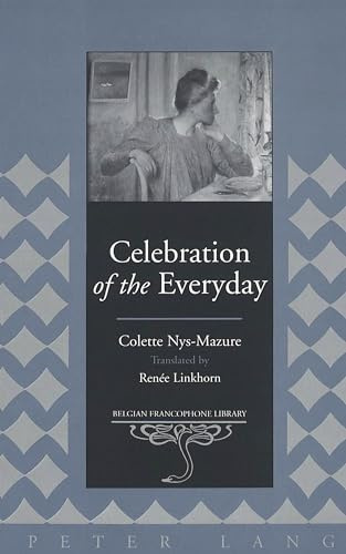 Celebration of the Everyday: Translated by Renée Linkhorn- This Book Is Not Available for Sale in France: v. 18 (Belgian Francophone Library)