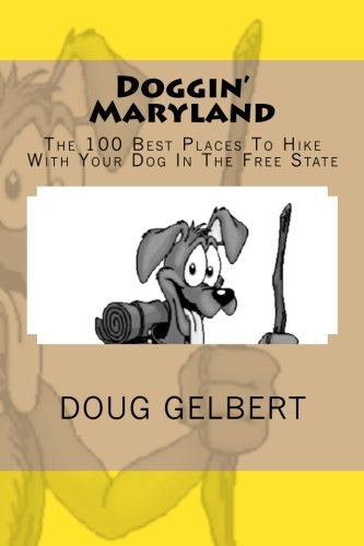 Doggin' Maryland: The 100 Best Places To Hike With Your Dog In The Free State (Hike With Your Dog Guidebooks)