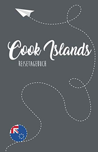 Cook Islands Reisetagebuch: Zum Selberschreiben, Ausfüllen und Gestalten