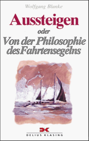Aussteigen oder Von der Philosophie des Fahrtensegelns