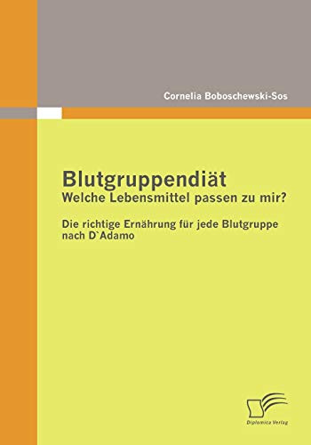 Blutgruppendiät: Welche Lebensmittel passen zu mir?: Die richtige Ernährung für jede Blutgruppe nach D`Adamo