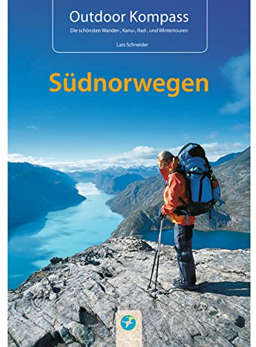 Outdoor Kompass Südnorwegen: Das Reisehandbuch für Aktive: Das Reisehandbuch für Aktive. 22 Wander- Kanu-, Rad- und Wintertouren