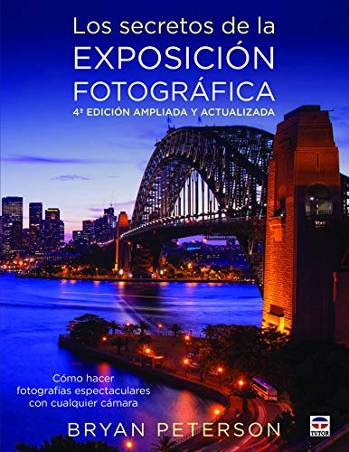 LOS SECRETOS DE LA EXPOCIÓN FOTOGRÁFICA: Cómo hacer fotografias espectaculares con cualquier cámara (SIN COLECCION)