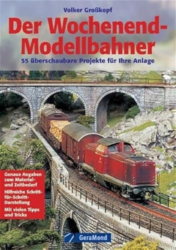 Der Wochenend-Modellbahner: 30 überschaubare Projekte für Ihre Anlage: 55 überschaubare Projekte für Ihre Anlage