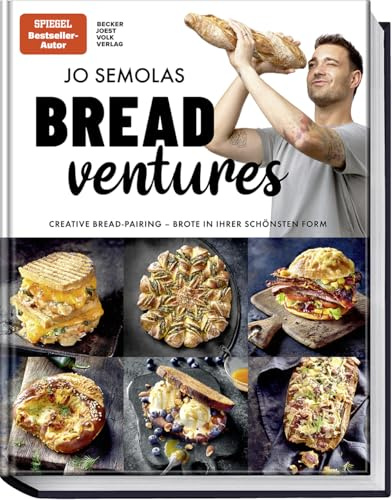 Jo Semolas BREADventures: Creative Bread-Pairing - Brote in ihrer schönsten Form - genial belegt und gefüllt