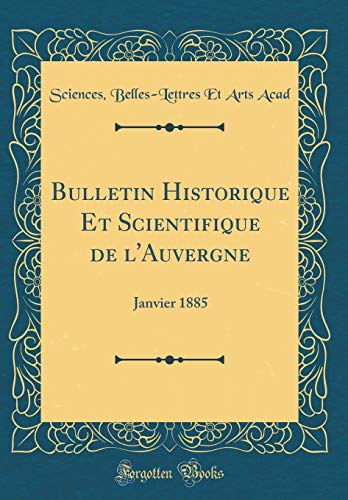 Bulletin Historique Et Scientifique de l'Auvergne: Janvier 1885 (Classic Reprint)