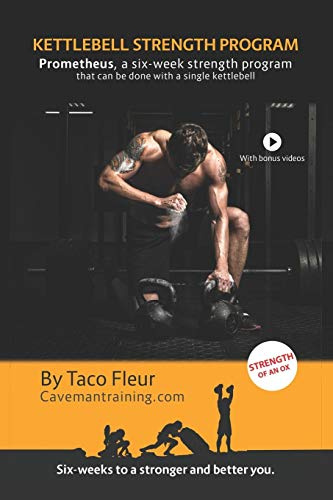 Kettlebell Strength Program Prometheus: A six-week strength program that can be done with a single kettlebell (Kettlebell Training, Band 6)