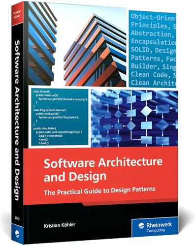 Software Architecture and Design: The Comprehensive Guide: The Practical Guide to Design Patterns
