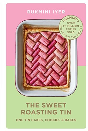 The Sweet Roasting Tin: One Tin Cakes, Cookies & Bakes – quick and easy recipes (Rukmini’s Roasting Tin)