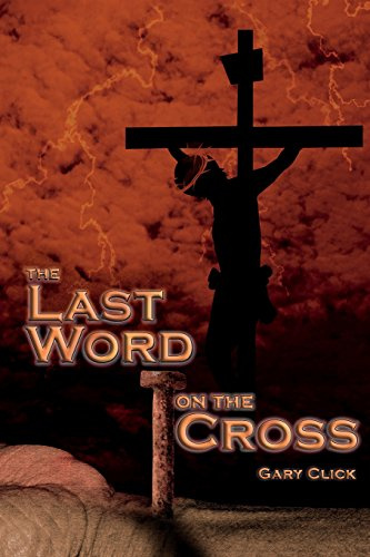 The Last Word on the Cross: The Seven Sayings of Christ from Calvary