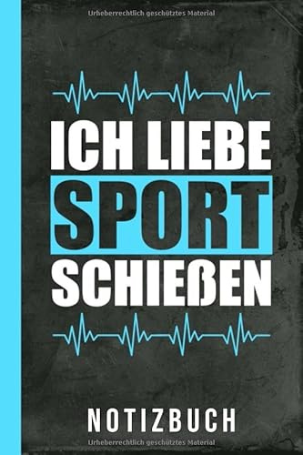 Notizbuch Ich liebe Sportschießen: Luftgewehrschießen Pistole Schießen Luftpistole Schnellfeuerpistole (Schießsport Zubehör, Band 1)