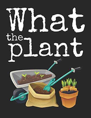 Gärtner Notizbuch: ♦ Optimiere deine Gartenarbeiten und den Ertrag deines Gemüses oder Obst ♦ für alle Gärtner, Landschaftsgärtner und Blumen Fans ♦ ... A4+ Format ♦ Motiv: What the plant 2