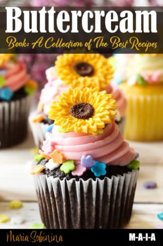 Buttercream Book - A Collection of Best Recipes: 3 (Cookbook: Cake Decorating)