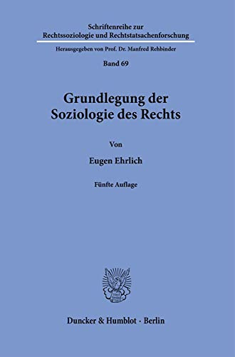 Grundlegung der Soziologie des Rechts.: Fünfte Auflage, neu bearbeitet von Manfred Rehbinder. (Schriftenreihe zur Rechtssoziologie und Rechtstatsachenforschung, Band 69)