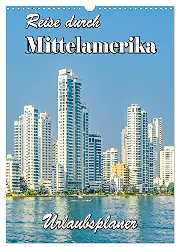 Reise durch Mittelamerika - Urlaubsplaner (Wandkalender 2026 DIN A3 hoch), CALVENDO Monatskalender: Highlights Mittelamerikas - Costa Rica, Panama und Kolumbien. (CALVENDO Orte)