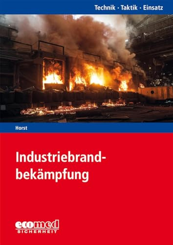 Industriebrandbekämpfung: Reihe: Technik - Taktik - Einsatz