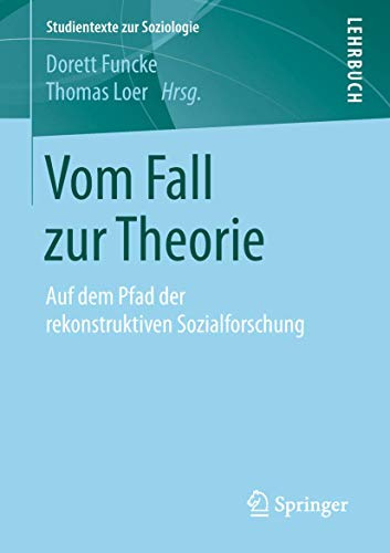 Vom Fall zur Theorie: Auf dem Pfad der rekonstruktiven Sozialforschung (Studientexte zur Soziologie)