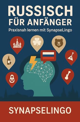 Russisch für Anfänger: Praxisnah lernen mit SynapseLingo (Russisch lernen, Band 1)