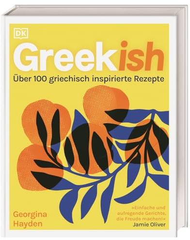 Greekish: Über 100 griechisch inspirierte Rezepte. Köstliche Gerichte der modernen griechisch-zypriotischen Küche von Bestsellerautorin Georgina Hayden