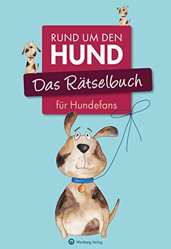 Das Rätselbuch für Hundefans: Rund um den Hund (Rätselbücher): Rund um den Hund - Vielfältige Rätselformate wie Rebus, Kreuzwort- Silben- und Bilderrätsel