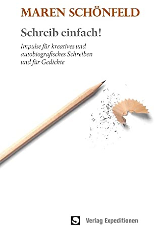 Schreib einfach!: Impulse für kreatives und autobiografisches Schreiben und für Gedichte