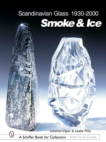 Scandinavian Glass 1930-2000: Smoke & Ice: Smoke & Ice (Schiffer Book for Collectors with Price Guide)