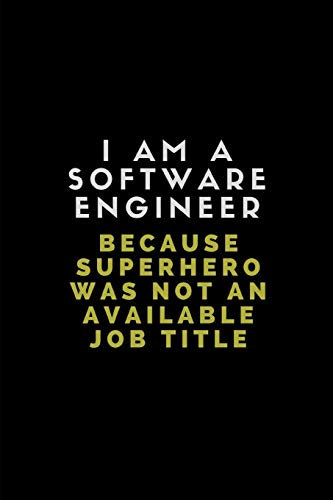 I Am A Software Engineer Because Superhero Was Not An Available Job Title: Customised Notebook For Software Engineers